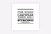 Load image into Gallery viewer, &quot;For When I am Weak, then am I Strong&quot;  - Printable Wall Art
